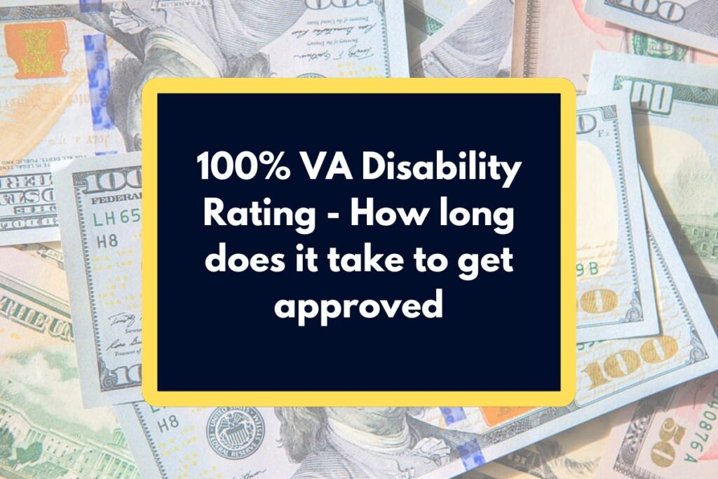 100% VA Disability Rating - How long does it take to get approved & What is the Wait time?