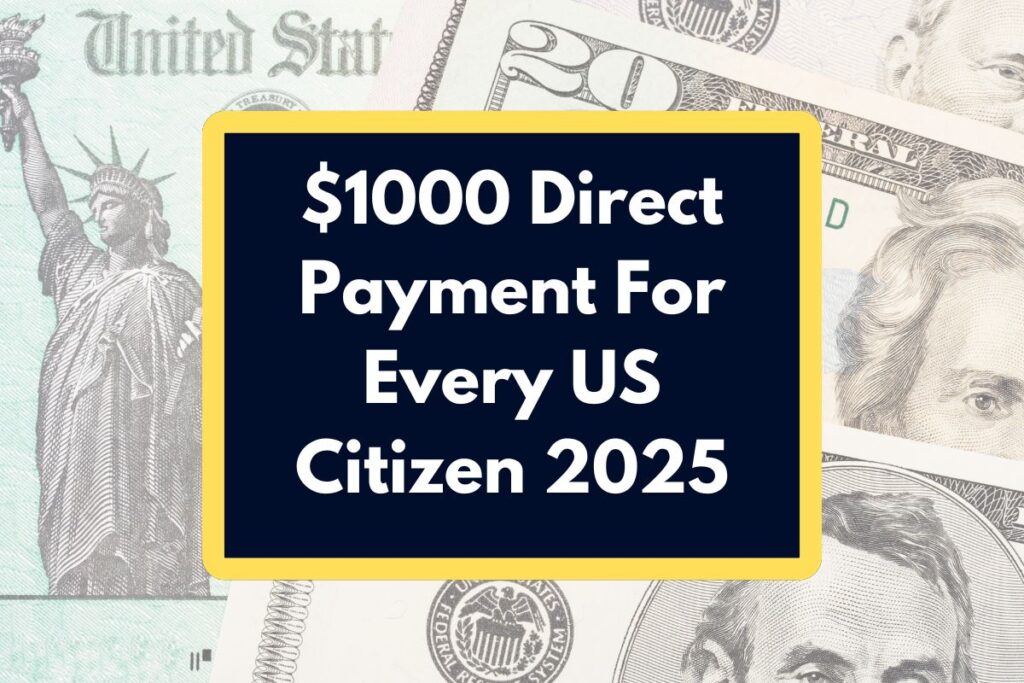 $1000 Direct Payment For Every US Citizen 2025 - What is the Eligibility Criteria & Payout Dates?