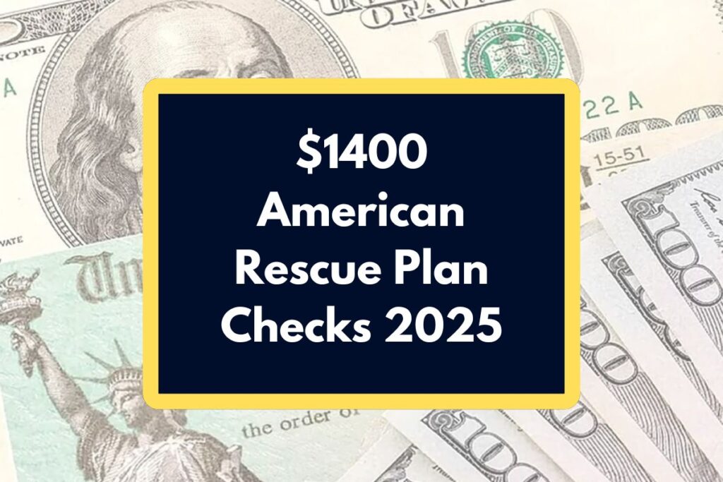 $1400 American Rescue Plan Checks 2025 – What is the Eligibility Criteria & Payment Dates?