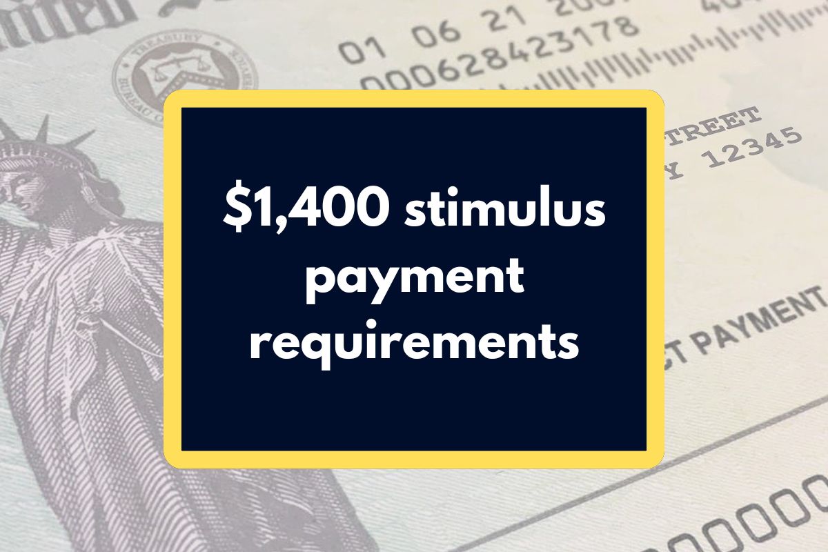 $1,400 stimulus payment requirements - Who is Eligible to Receive a Check this month?